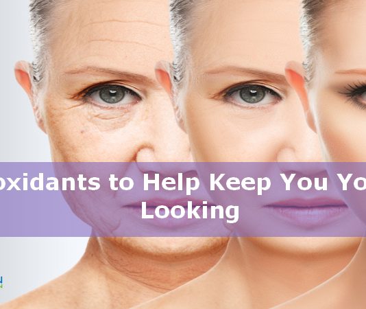 Antioxidants to keep you looking Younger